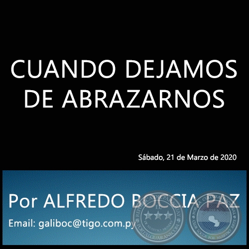 CUANDO DEJAMOS DE ABRAZARNOS - Por ALFREDO BOCCIA PAZ - Sábado, 21 de Marzo de 2020
